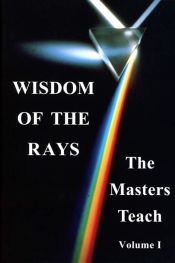 WISDOM OF THE RAYS: The Masters Teach, Vol. I book